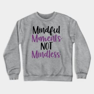 Mindful Moments Not Mindless Crewneck Sweatshirt